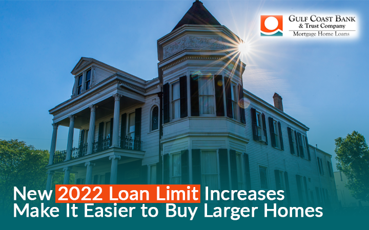 New 2022 Loan Limit Increases Make It Easier to Buy Larger Homes
